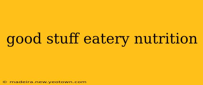 good stuff eatery nutrition