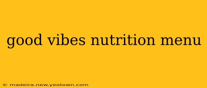 good vibes nutrition menu