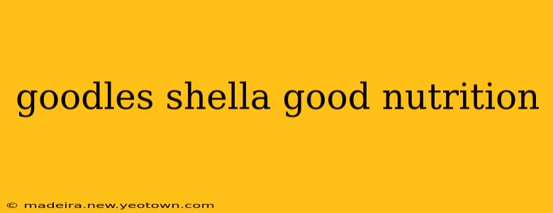 goodles shella good nutrition