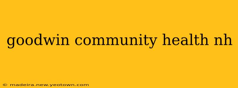 goodwin community health nh