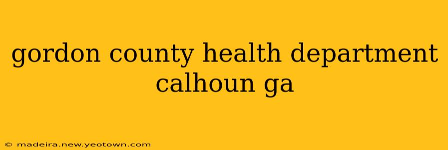 gordon county health department calhoun ga