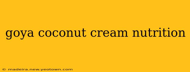 goya coconut cream nutrition