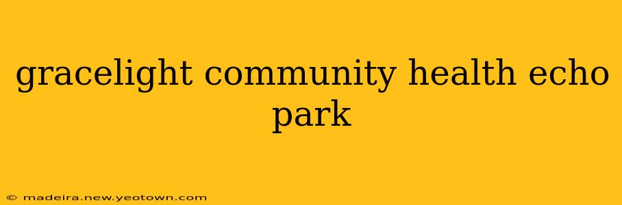 gracelight community health echo park