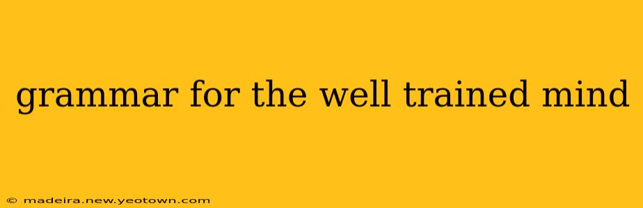 grammar for the well trained mind