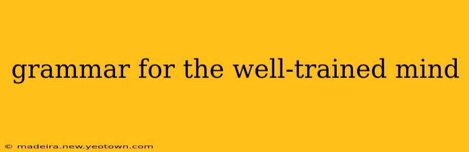grammar for the well-trained mind