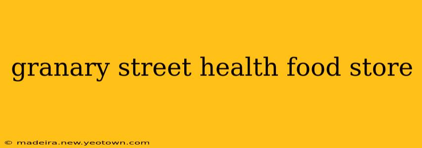 granary street health food store