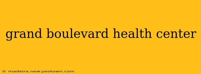 grand boulevard health center
