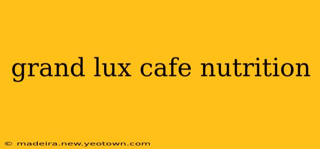 grand lux cafe nutrition