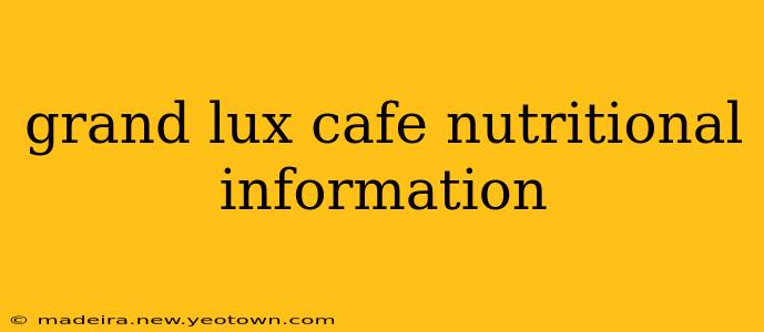 grand lux cafe nutritional information