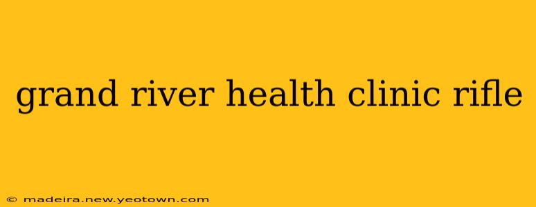 grand river health clinic rifle