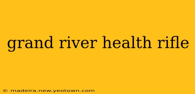 grand river health rifle