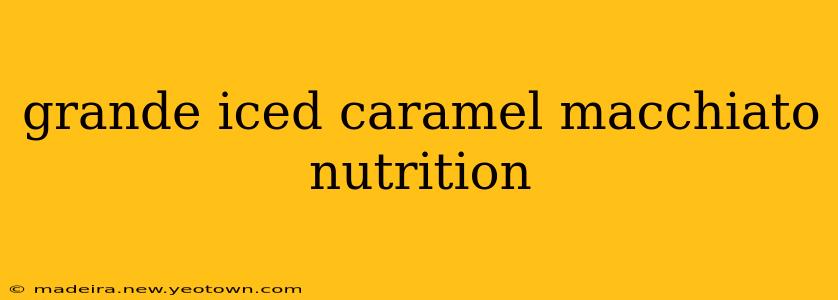 grande iced caramel macchiato nutrition