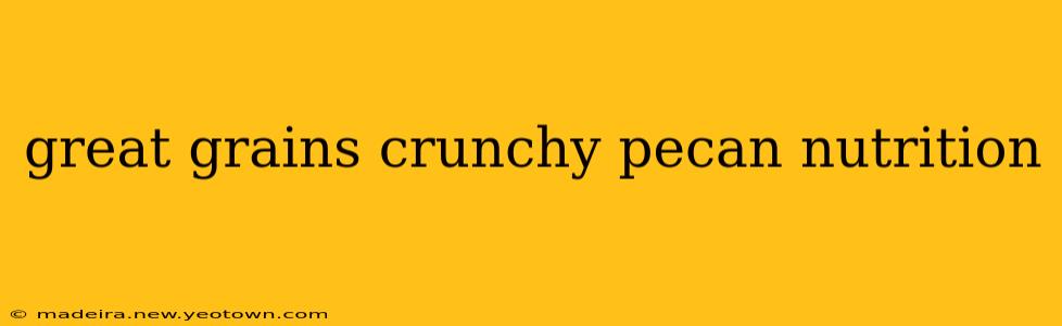 great grains crunchy pecan nutrition