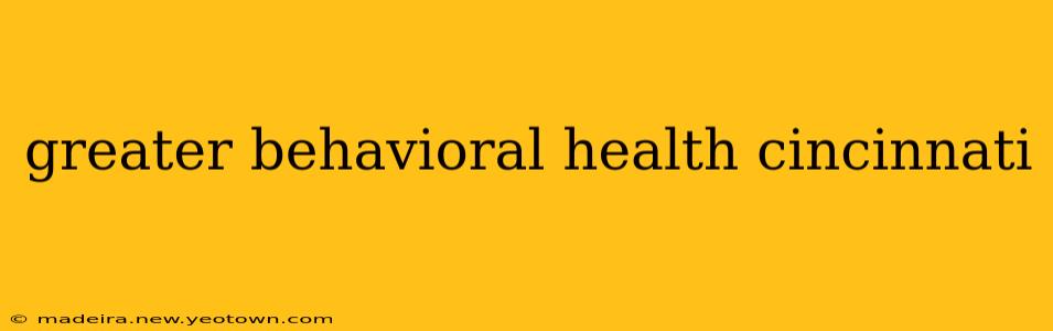 greater behavioral health cincinnati