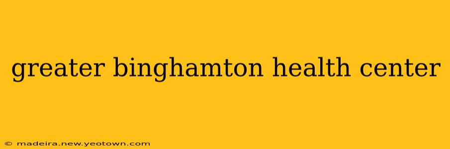 greater binghamton health center