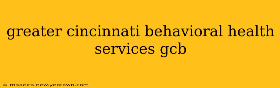 greater cincinnati behavioral health services gcb