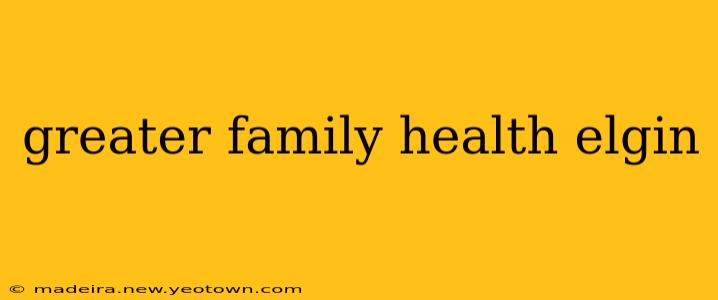 greater family health elgin