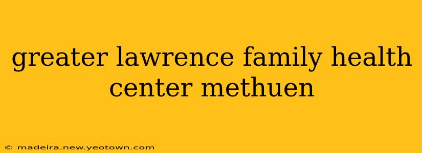 greater lawrence family health center methuen