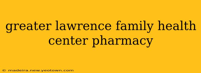 greater lawrence family health center pharmacy