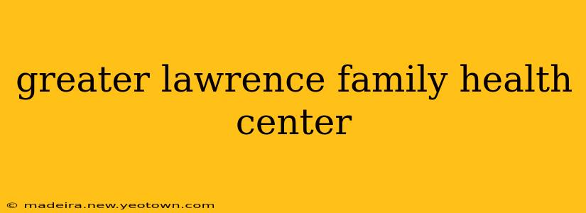greater lawrence family health center