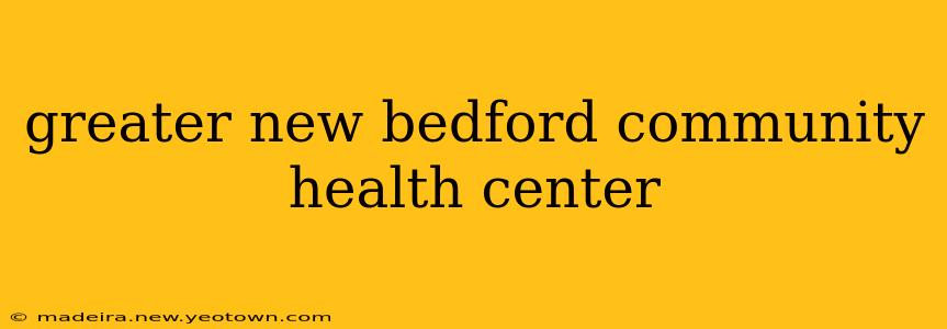 greater new bedford community health center