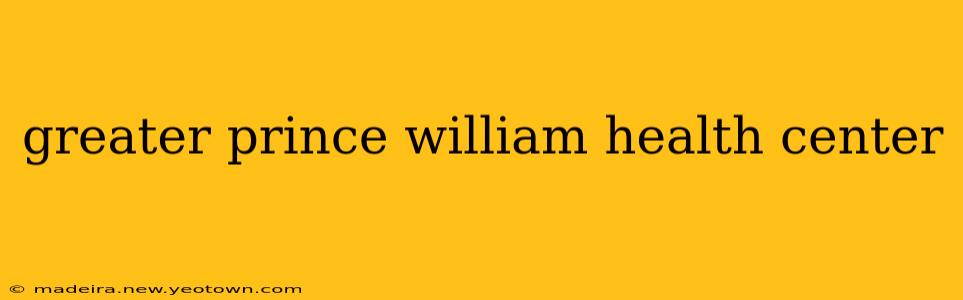 greater prince william health center