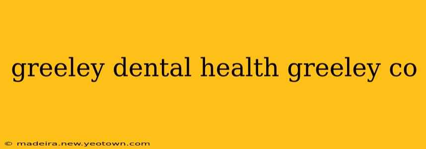 greeley dental health greeley co