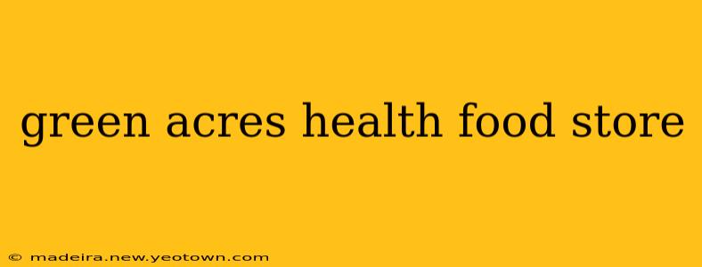green acres health food store