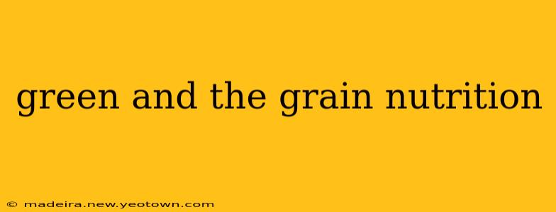 green and the grain nutrition
