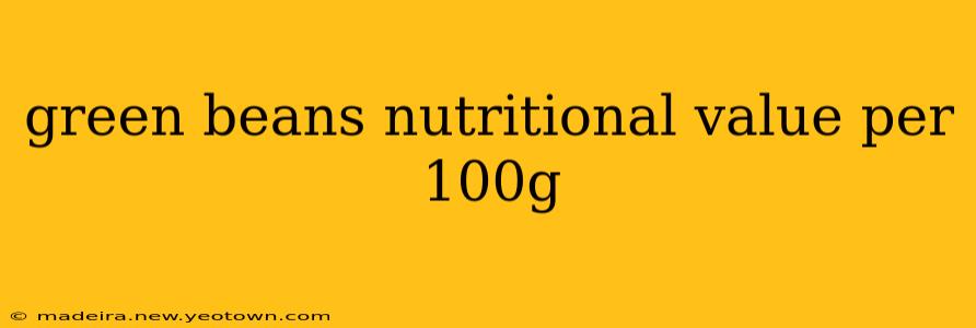 green beans nutritional value per 100g