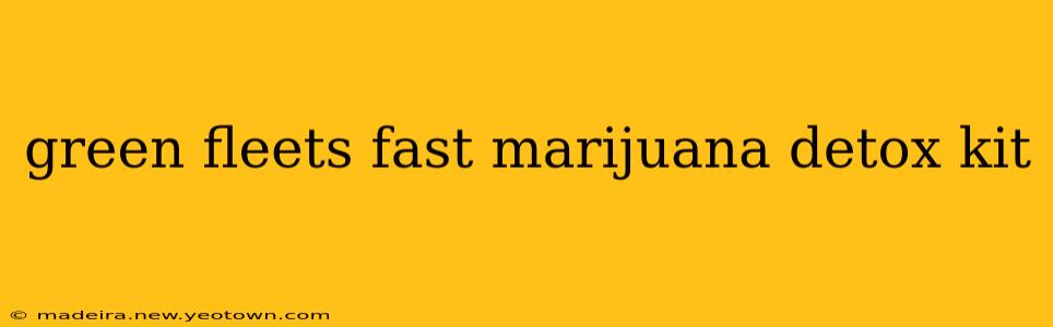 green fleets fast marijuana detox kit