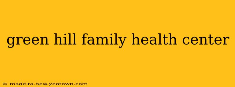 green hill family health center