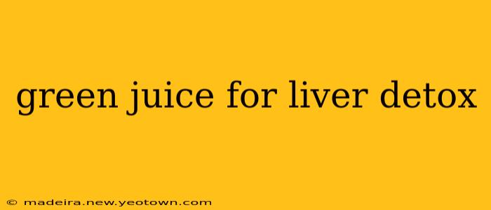 green juice for liver detox