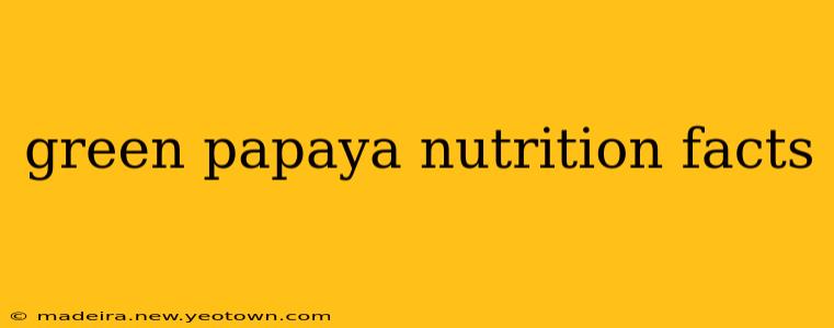 green papaya nutrition facts