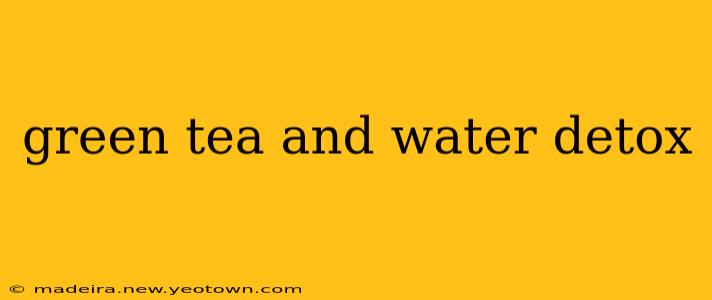 green tea and water detox