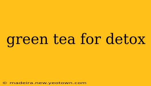 green tea for detox