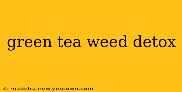 green tea weed detox