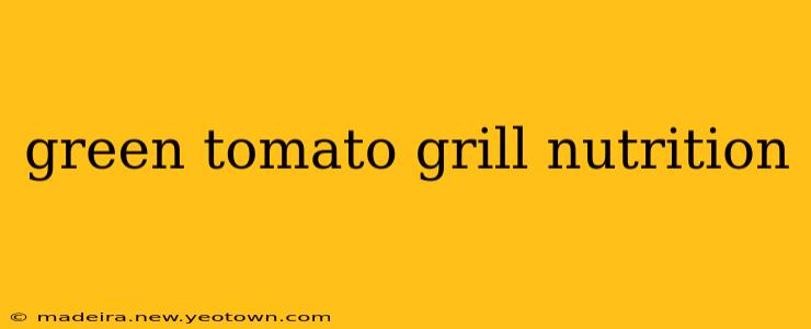 green tomato grill nutrition