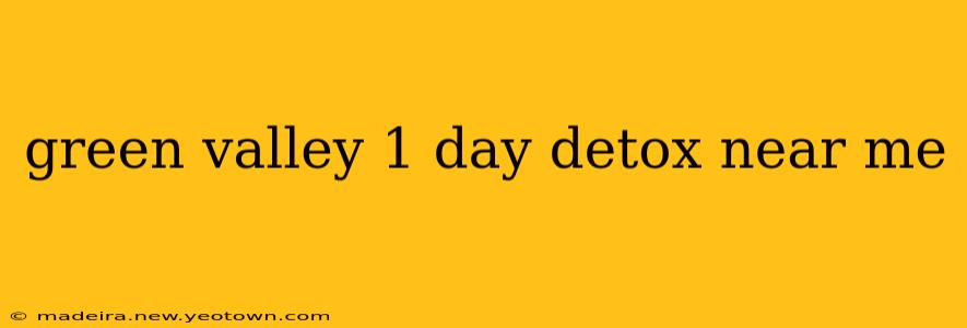 green valley 1 day detox near me