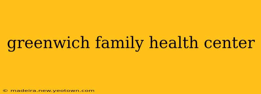 greenwich family health center