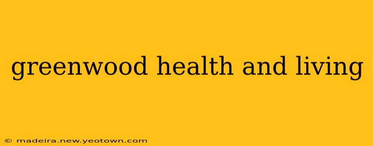 greenwood health and living