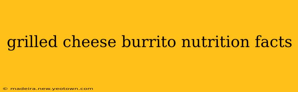 grilled cheese burrito nutrition facts