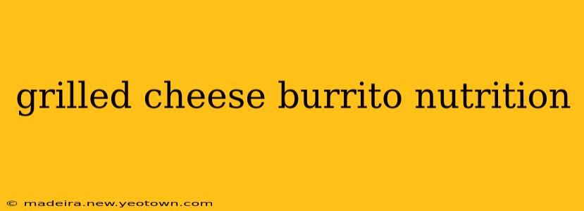 grilled cheese burrito nutrition
