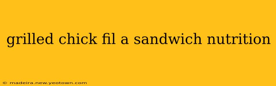 grilled chick fil a sandwich nutrition