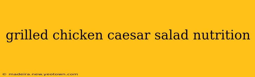 grilled chicken caesar salad nutrition