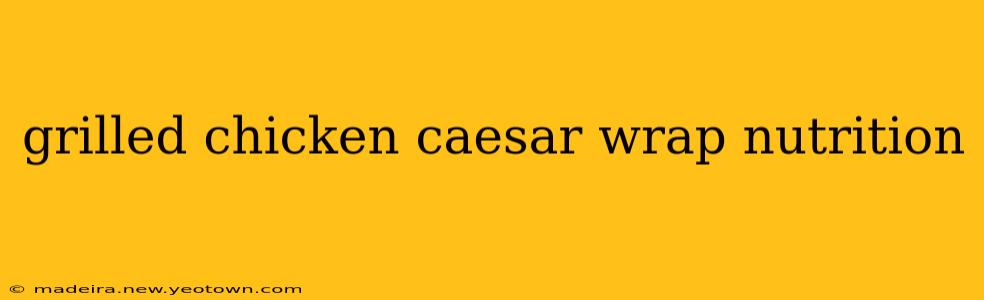 grilled chicken caesar wrap nutrition