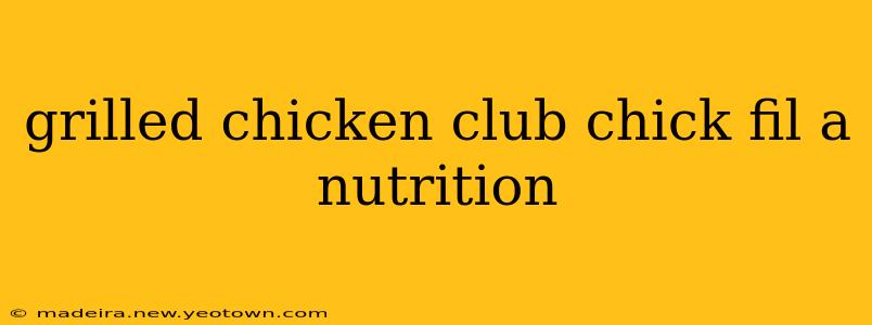 grilled chicken club chick fil a nutrition