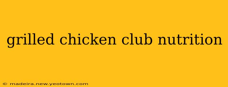 grilled chicken club nutrition