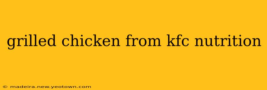 grilled chicken from kfc nutrition