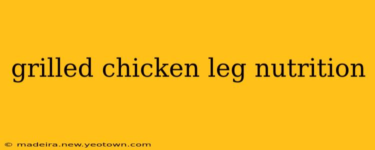 grilled chicken leg nutrition
